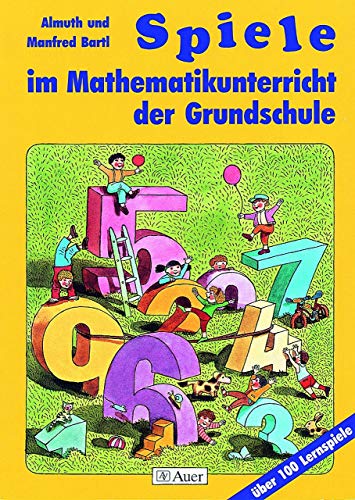 Spiele im Mathematikunterricht der Grundschule: Über 100 Lernspiele (1. bis 4. Klasse) von Auer Verlag i.d.AAP LW